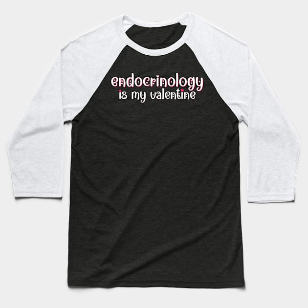 Endocrinology is my Valentine Baseball T-Shirt by MedicineIsHard